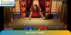 Baccarat THABET – Sảnh Game Bài Đẳng Cấp Hàng Đầu Châu Á