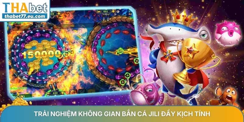 Trải nghiệm không gian bắn cá Jili đầy kịch tính