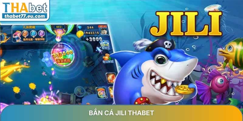 Bắn cá Jili THABET - Trải nghiệm săn thưởng đại dương