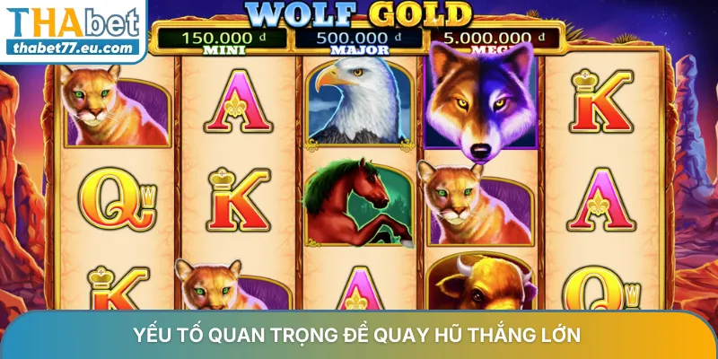 Yếu tố quan trọng để quay hũ thắng lớn
