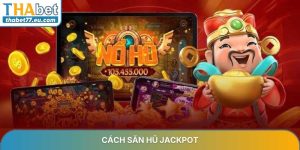 Cách săn hũ jackpot và phương pháp tối ưu lợi nhuận