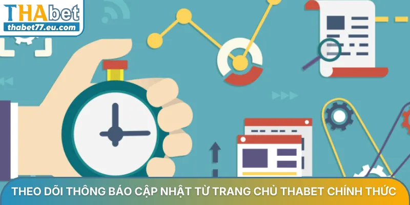 Theo dõi thông báo cập nhật từ trang chủ Thabet chính thức