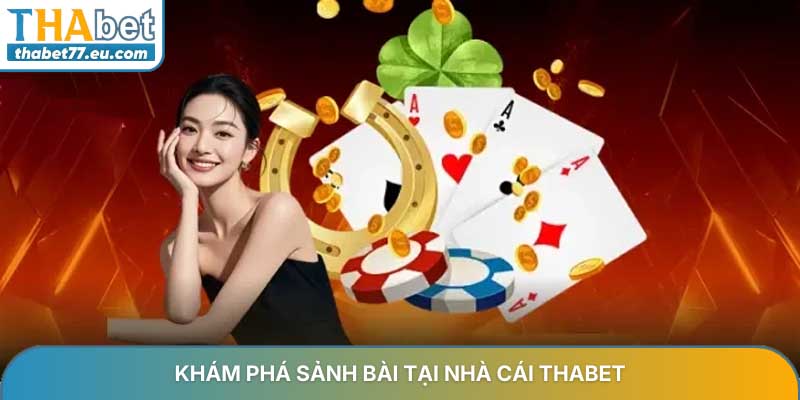 Khám phá sảnh bài tại nhà cái Thabet