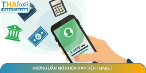 Hướng dẫn mở khóa nạp tiền Thabet an toàn và nhanh chóng