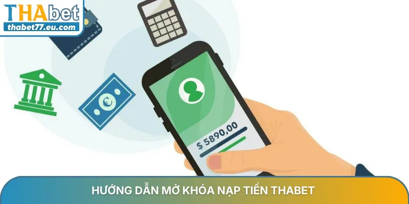 Hướng dẫn mở khóa nạp tiền Thabet an toàn và nhanh chóng