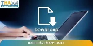 Tải app Thabet mở ra không gian giải trí đẳng cấp