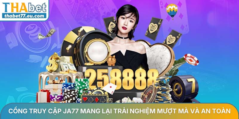 Cổng truy cập Ja77 mang lại trải nghiệm mượt mà và an toàn