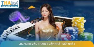 JB77 link vào Thabet cập nhật mới nhất không bị chặn