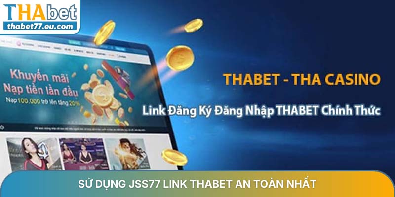 Sử dụng JSS77 link Thabet an toàn nhất