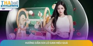 Hướng dẫn soi lô gan hiệu quả tại hệ thống Thabet