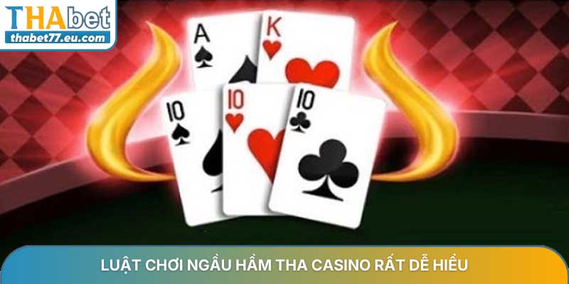 Luật chơi Ngầu Hầm THA Casino rất dễ hiểu