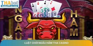 Luật chơi Ngầu Hầm THA Casino - Hướng dẫn chi tiết cho tân thủ