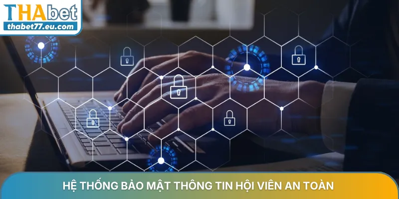 Hệ thống nhà cái Tha bet bảo mật thông tin hội viên an toàn