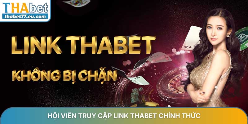 Hội viên truy cập link Thabet chính thức
